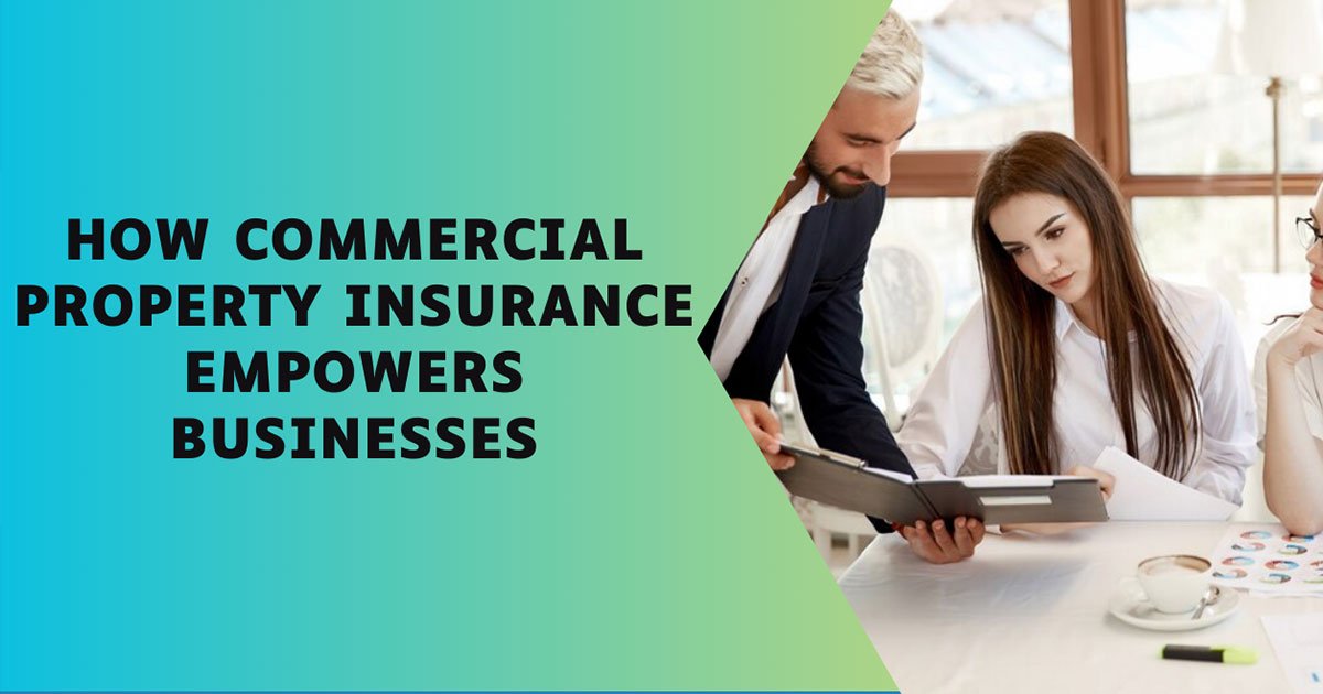 How Commercial Property Insurance Empowers Businesses