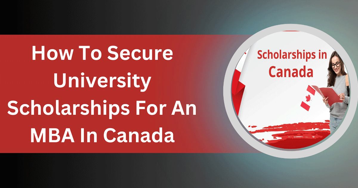 How To Secure University Scholarships For An MBA In Canada