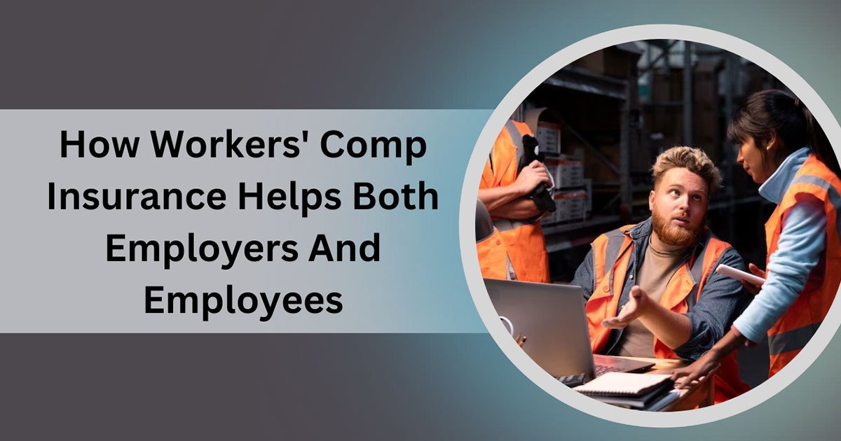 How Workers' Comp Insurance Helps Both Employers And Employees
