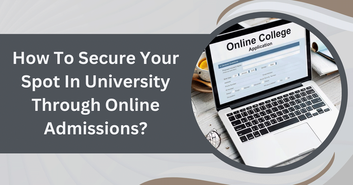 How To Secure Your Spot In University Through Online Admissions?