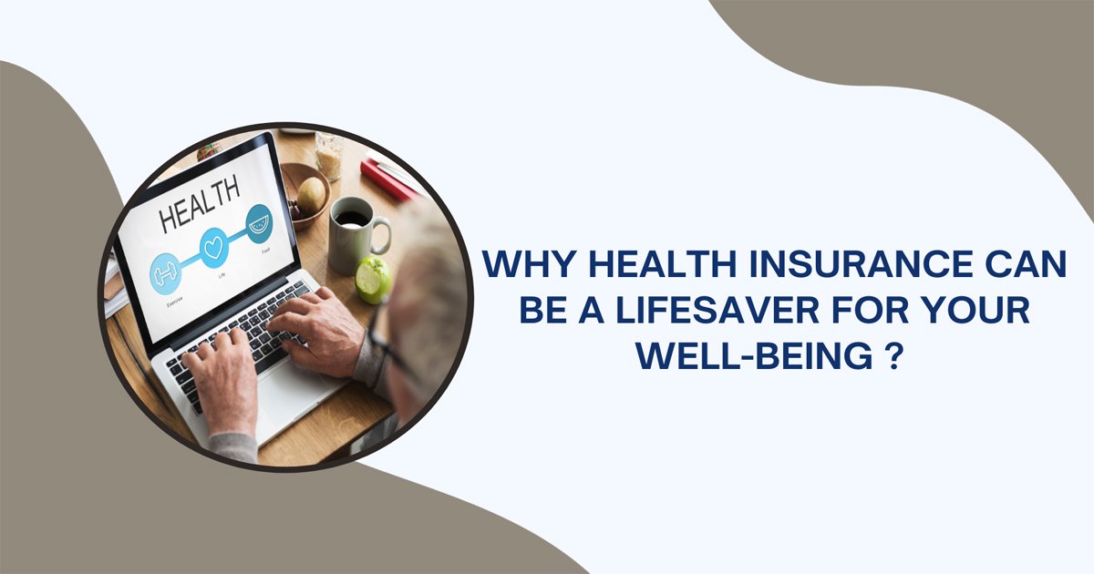 Why Health Insurance Can Be A Lifesaver For Your Well-Being ?