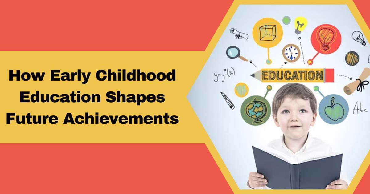 How Early Childhood Education Shapes Future Achievements