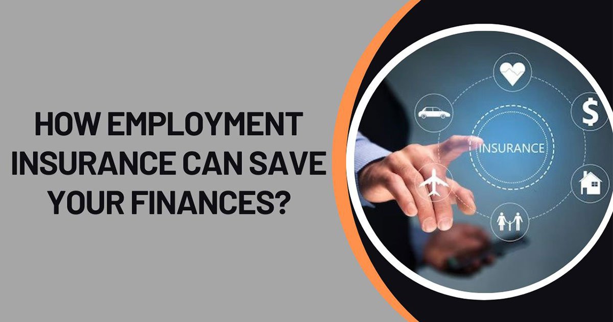 How Employment Insurance Can Save Your Finances?