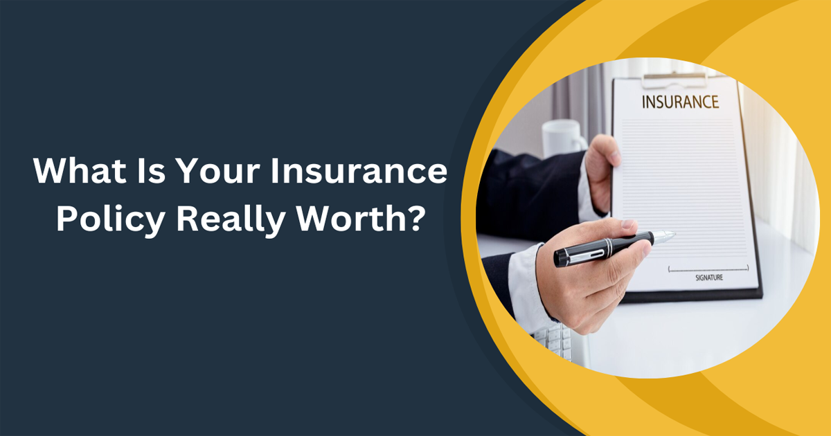 What Is Your Insurance Policy Really Worth?